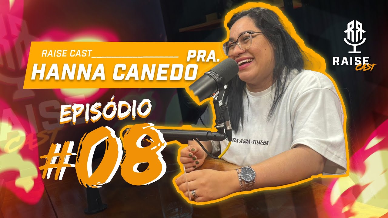 Raise Cast #08 com Pra. Hanna Canedo