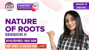 CBSE Class 10 Maths (Term-2): Quadratic Equations (Nature of Roots) (Chapter 4) | Concept Capsules