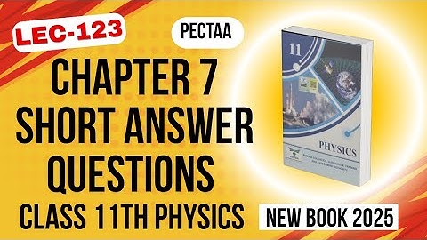 Chapter 7 Short Answer Questions | Class 11th Physics New Book 2025 | PECTAA 
