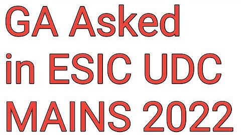 GA Asked in ESIC UDC Mains 2022 With solution