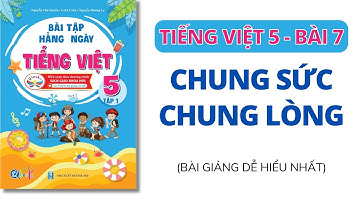 Tiếng Việt lớp 5 - Cánh Diều - Bài 7 - Chung sức chung lòng | Thầy Nguyễn Văn Quyền