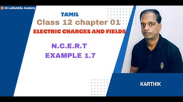 Physics N.C.E.R.T example 1.7 class 12th | electric charges and fields examples solution|TAMIL