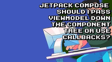 Jetpack Compose: Passing ViewModel vs Callbacks? Get the Best Approach!