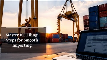 Master ISF Filing: Steps for Smooth Importing