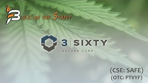 The Latest “Buzz on the Street” Show: Featuring 3 Sixty Risk Solutions (CSE: SAFE) Cannabis Coverage