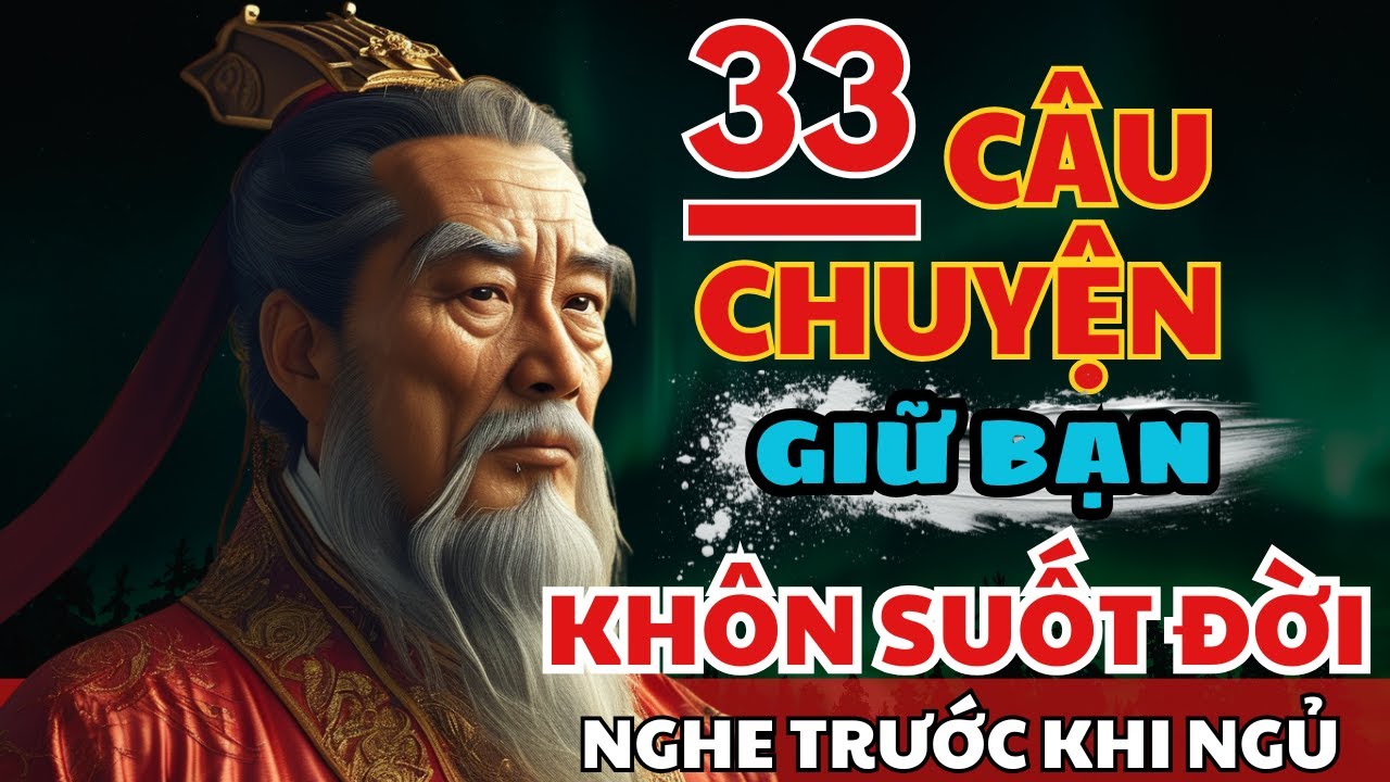 33 câu chuyện TRÍ TUỆ THÂM SÂU Cổ Nhân giúp bạn SỐNG KHÔN TRỌN ĐỜI | Triết Lý Cuộc Sống