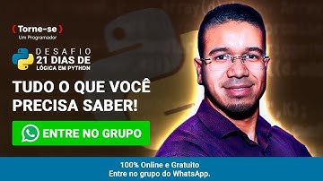 Desafio 21 Dias de Python, TUDO O QUE VOCÊ PRECISA SABER! 21/07/2022 - Torne-se um Programador