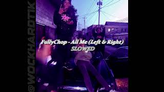 FullyChop - All Me (Left & Right) SLOWED