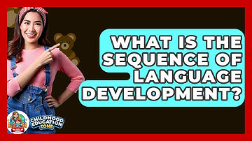 What Is The Sequence Of Language Development? - Childhood Education Zone