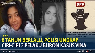 Polisi Ungkap Ciri-ciri 3 Pelaku Buron Kasus Pembunuhan Vina di Cirebon yang Sudah 8 Tahun Berlalu