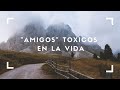 Amigos tóxicos en la vida | Desarrollo Personal Paso a Paso