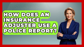 How Does An Insurance Adjuster Use A Police Report? - Auto Coverage Explained