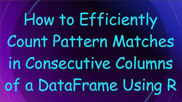 How to Efficiently Count Pattern Matches in Consecutive Columns of a DataFrame Using R