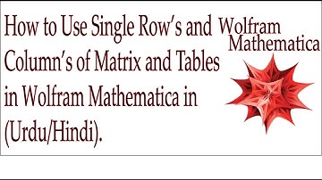 09_How to Use Rows and Columns of Matrix/Tables in Mathematica (Urdu/Hindi) #Mathematica #Malikamir
