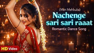 Download Lagu Nachenge Sari Sari Raat (Meri Mehbooba) 💃 Romantic Dance Song 2026 | New Hindi Love Song | HD Video MP3