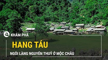 Khám phá Hang Táu – Ngôi làng nguyên thuỷ ở Mộc Châu | Truyền hình Quốc Hội Việt Nam