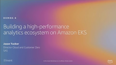 AWS re:Invent 2019: Building a high-performance analytics ecosystem on Amazon EKS (DEM08-S)