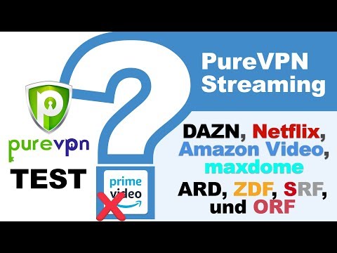 PureVPN Test mit deutschen Streaming Plattformen (Netflix, DAZN, Maxdome, ARD, ZDF, SRF, ORF)