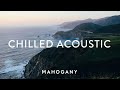 Chilled Acoustic Vol. 2 ❄️ Indie Folk Compilation | Mahogany Playlist