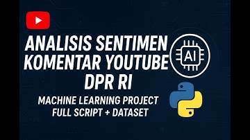 Analisis Sentimen Komentar YouTube Isu Kenaikan Tunjangan DPR RI (Full Script + Dataset)