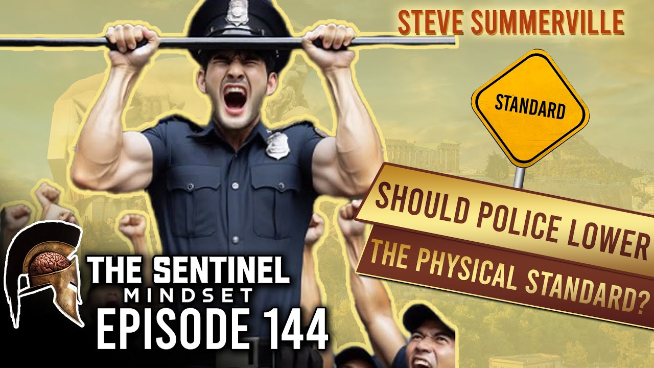 #144 - SHOULD POLICE LOWER THE PHYSICAL STANDARD - Steve Summerville