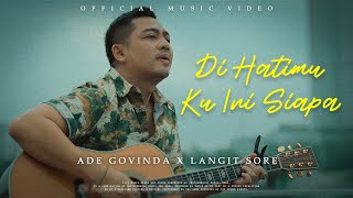 Ade Govinda X Langit Sore - Di Hatimu Ku Ini Siapa (Official Music Video)