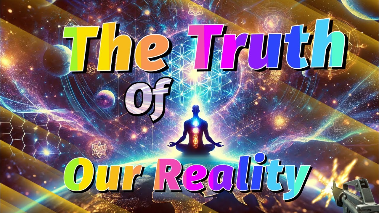 Truth In Reality The Truth of our Reality - YouTube