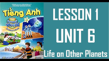 [TIẾNG ANH 8] I Learn Smart World  -  UNIT 6. LIFE ON OTHER PLANETS  - LESSON 1