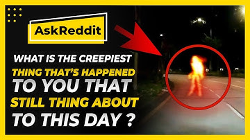 What is the creepest or most unexplained thing that