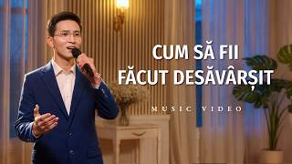 Cântare creștină „Cum să fii făcut desăvârșit”