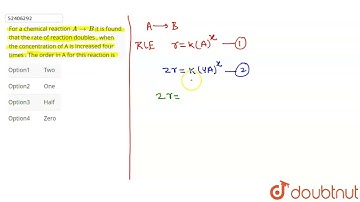 For a chemical reaction  A to B it is found that the rate of reaction doubles , when the concent...