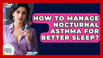 How To Manage Nocturnal Asthma For Better Sleep? - Everyday Asthma Tips