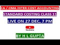 CA / CMA II COST ACCOUNTING II STANDARD COSTING II CLASS 10 II BY H L GUPTA  @ 7 PM