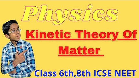 Kinetic Theory Of Matter Class 6th, 8th ICSE|NEET