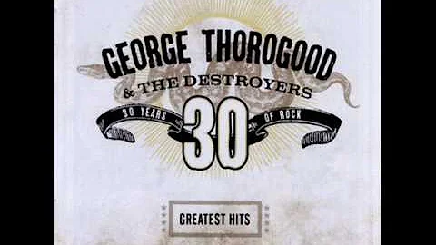 George Thorogood & The Destroyers - Bad To The Bone
