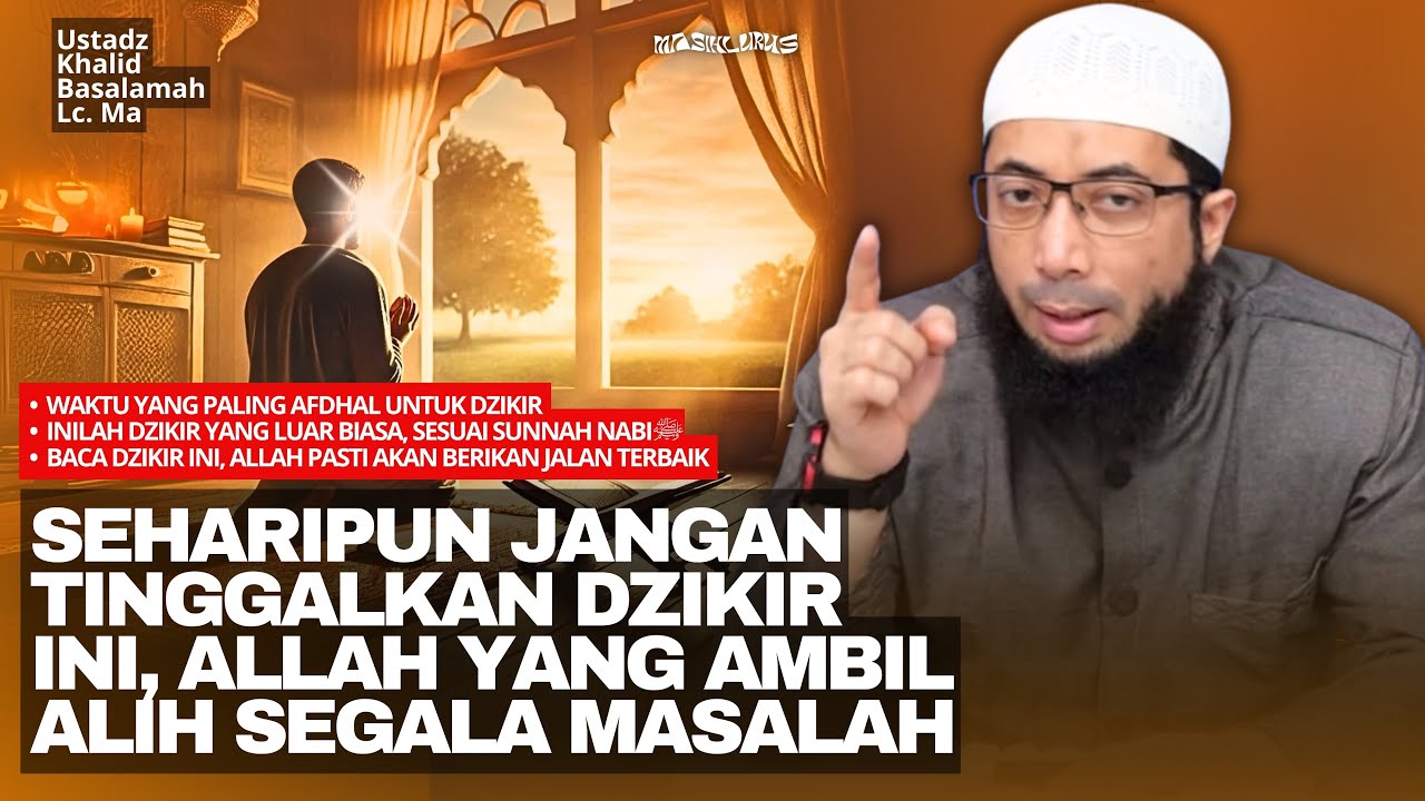 Bacalah Dzikir Ini Ketika Masalahmu Terasa Tidak Ada Jalan Keluar Lagi - Ustadz Khalid Basalamah