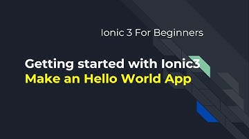Ionic 3 for Beginners : Making your first Hello world App