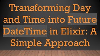 Celebrity Transforming Day and Time into Future DateTime in Elixir: A Simple Approach Profile