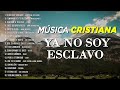 YA NO SOY ESCLAVO DEL TEMOR / ALABANZAS CRISTIANAS PARA ENTRAR  A LA PRESENCIA DE DIOS