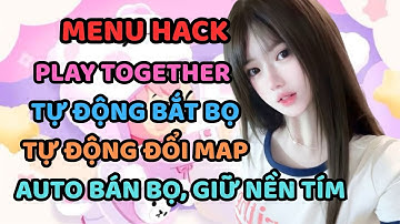 HACK PLAY TOGETHER IOS MỚI NHẤT | CÁCH DÙNG TỰ ĐỘNG BẮT BỌ, TỰ ĐỔI MAP, AUTO BÁN BỌ GIỮ NỀN TÍM VIP