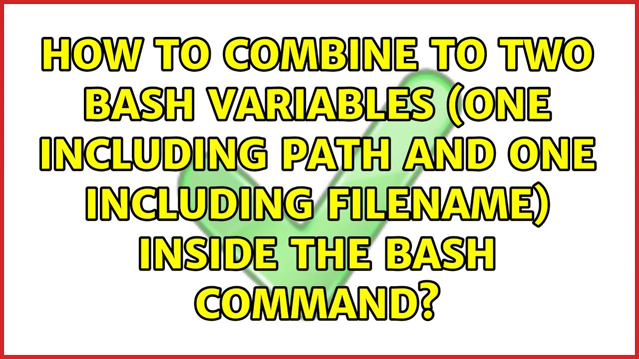 How to combine to two bash variables (one including path and one