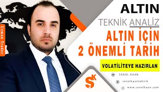 ALTIN ANALİZİ 2 ÖNEMLİ TARİH VOLATİLİTEYE HAZIRLAN