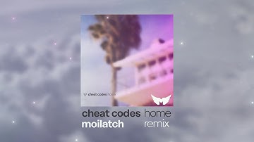 Cheat Codes - Home (Moilatch Remix)
