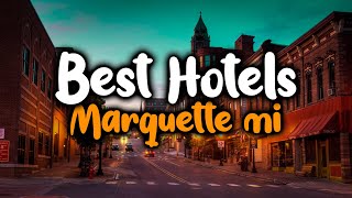 Best Hotels In Marquette, MI - For Families, Couples, Work Trips, Luxury & Budget