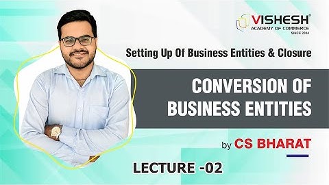 Conversion of Business Entity Lec-2 |Setting Up of  Business Entities & Closure | CS Bharat| Vishesh