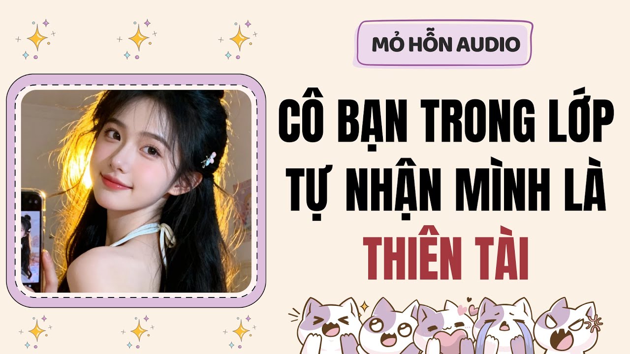 Full Audio | Cô bạn trong lớp tự nhận mình là thiên tài | Mỏ Hỗn Audio #truyenaudio