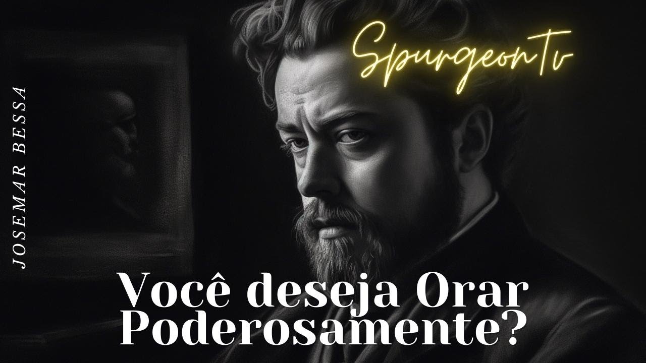 Você deseja Orar Poderosamente? | C. H. Spurgeon ( 1834 - 1892 )@JosemarBessa