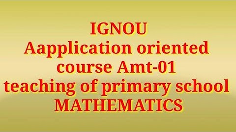 IGNOU,  application oriented course amt-01  teaching of primary school mathematics  December 2015