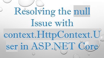 Resolving the null Issue with context.HttpContext.User in ASP.NET Core