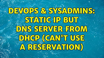 DevOps & SysAdmins: Static IP but DNS server from DHCP (Can